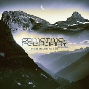 Album SOMETIME IN FEBRUARY Where Mountains Hide